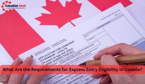 Express Entry Eligibility in Canada