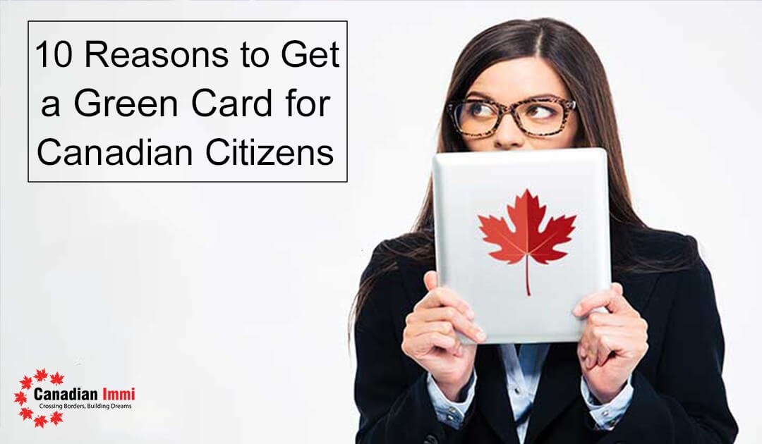 10-reasons-to-get-a-green-card-for-canadian-citizens