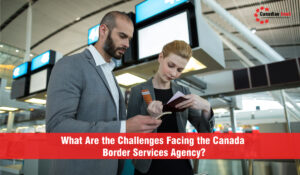 What Are the Challenges Facing the Canada Border Services Agency