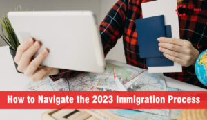 How to Navigate the 2023 Immigration Process