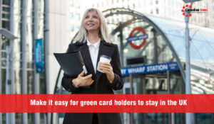 Make it easy for green card holders to stay in the UK
