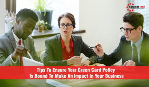Tips To Ensure Your Green Card Policy