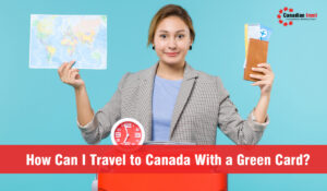 Travel to Canada With a Green Card