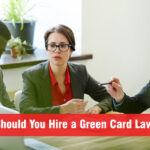 Why Should You Hire a Green Card Lawyer?