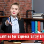 Who Qualifies for Express Entry Eligibility?